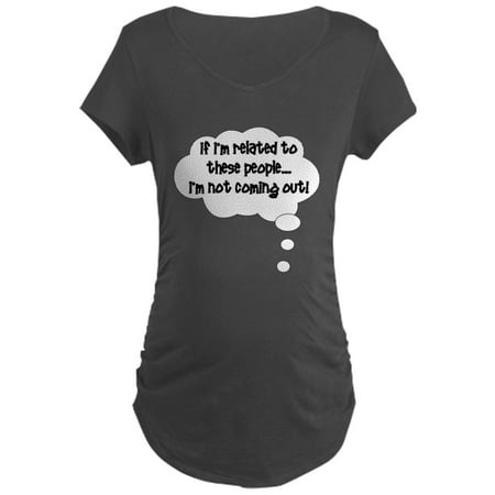 CafePress - Related ... Not Coming Out! Maternity Dark T Shirt - Maternity Dark T-Shirt 
CafePress - Related ... Not Coming Out! Maternity Dark T Shirt - Maternity Dark T-Shirt