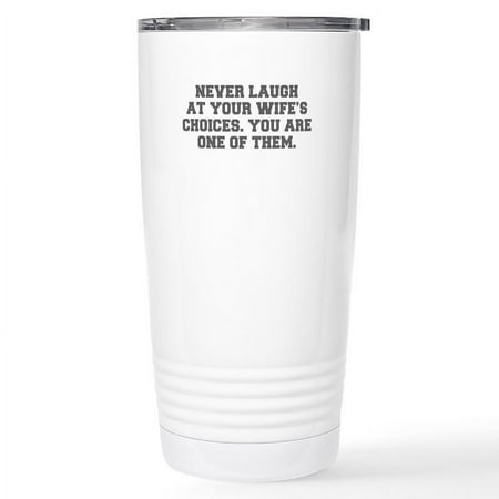 CafePress - NEVER LAUGH AT YOUR WIFE S CHOICES YOU ARE ONE OF - Insulated Stainless Steel Travel Tumbler 20 oz.
CafePress - NEVER LAUGH AT YOUR WIFE S CHOICES YOU ARE ONE OF - Insulated Stainless Steel Travel Tumbler 20 oz.
