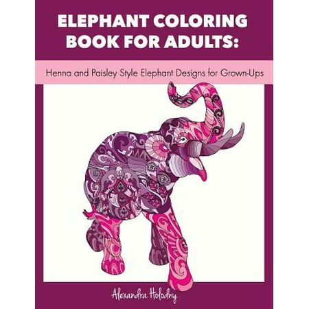 Elephant Coloring Book for Adults: Henna and Paisley Style Elephant Designs for Grown-Ups (Adult Coloring Book, Wildlife Coloring Book)