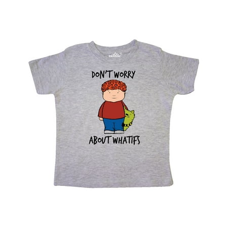 Inktastic Don t Worry About Whatifs Gift Toddler Boy or Toddler Girl T-Shirt