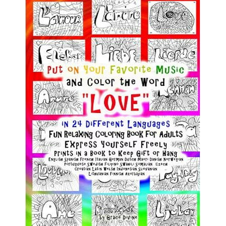 Put on Your Favorite Music and Color the Word Love in 24 Different Languages Fun Relaxing Coloring Book for Adults Express Yourself Freely Prints in a