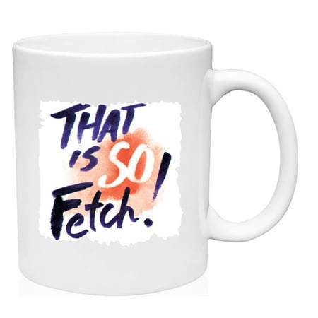 That Is So Fetch! Mug Large Coffee Mug 15 oz Ceramic Coffee Mug Funny Gift Cup