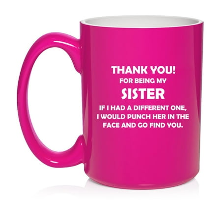 Sister Thank You For Being My Funny Gift For Sister Ceramic Coffee Mug Tea Cup (15oz Hot Pink)
Sister Thank You For Being My Funny Gift For Sister Ceramic Coffee Mug Tea Cup (15oz Hot Pink)