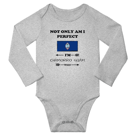 Not Only am i Perfect I m Chamorro Guam Too! Baby Long Sleeve Bodysuits (Gray 6 Months)