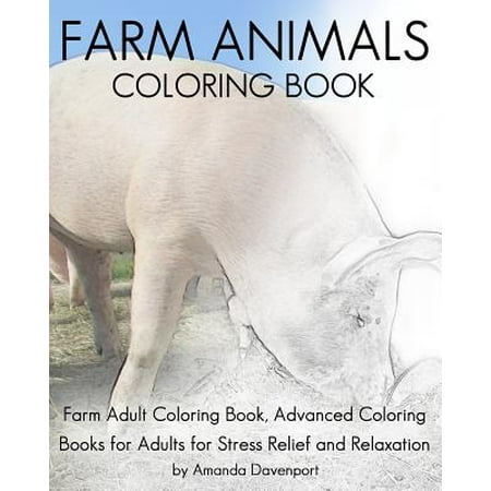 Farm Animals Coloring Book: Farm Adult Coloring Book, Advanced Coloring Books for Adults for Stress Relief and Relaxation