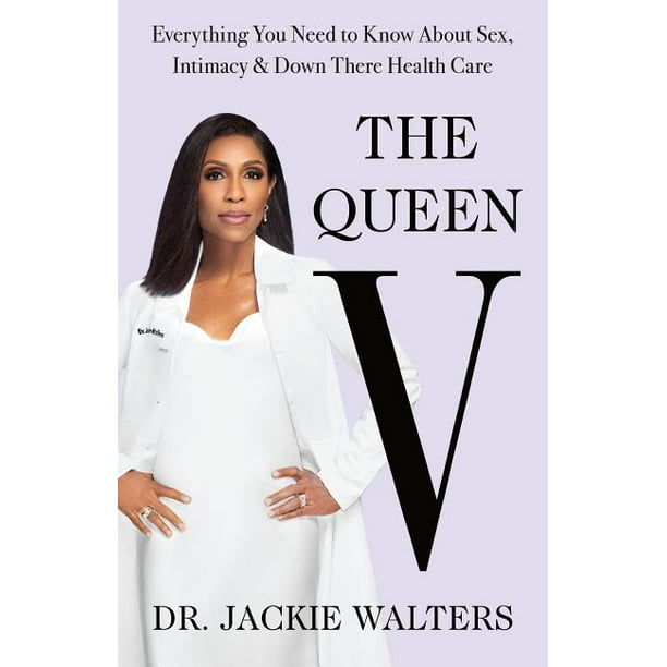 The Queen V : Everything You Need to Know about Sex, Intimacy, and Down There Health Care (Hardcover)