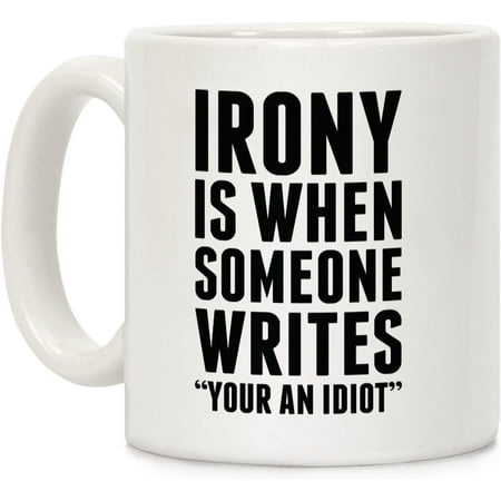 Irony is When White 11 Ounce Ceramic Coffee Mug