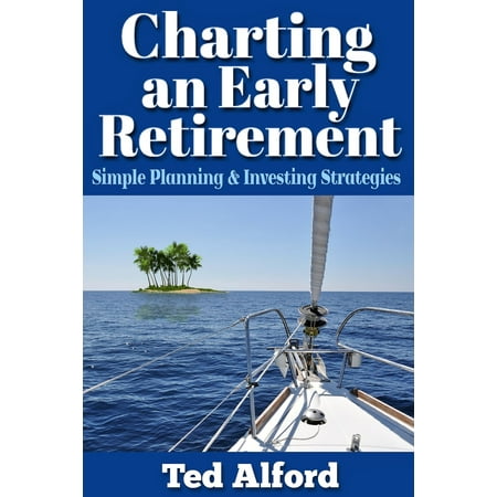 Charting an Early Retirement: Simple Planning & Investing Strategies - eBook