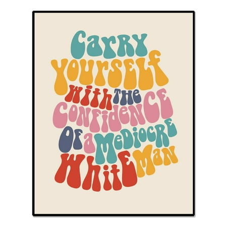 Carry Yourself With The Confidence Of A Mediocre White Man Feminist Wall Art Female Empowerment Ar
Carry Yourself With The Confidence Of A Mediocre White Man Feminist Wall Art Female Empowerment Ar