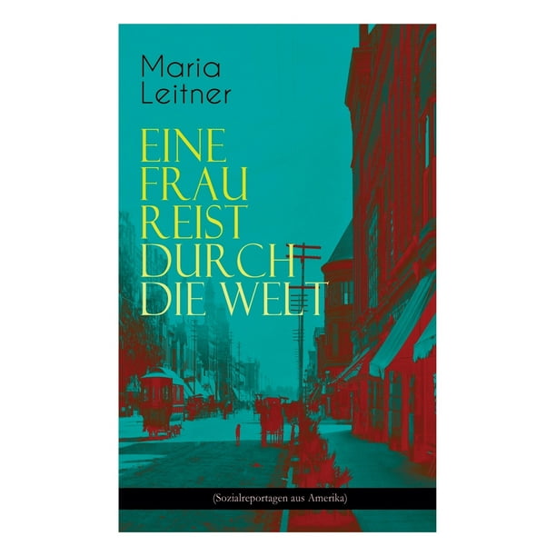 Eine Frau reist durch die Welt (Sozialreportagen aus Amerika) (Paperback)