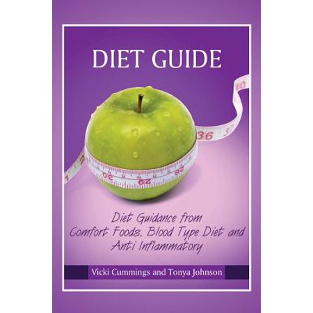 Diet Guide: Diet Guidance from Comfort Foods, Blood Type Diet and Anti Inflammatory