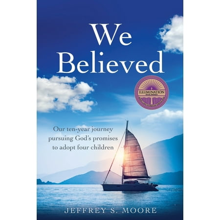 We Believed : Our ten-year journey pursuing God's promises to adopt four children
