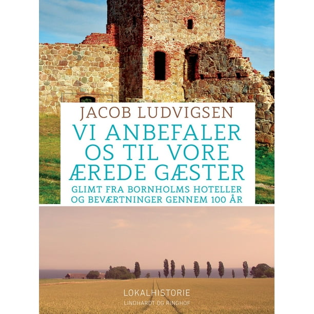 Vi anbefaler os til vore ærede gæster. Glimt fra Bornholms hoteller og beværtninger gennem 100 år - eBook