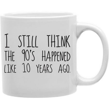 

Imaginarium Goods CMG11-IGC-10YR I Still Think The 90S Happened Like 10 Years Ago 11 oz Ceramic Coffee Mug