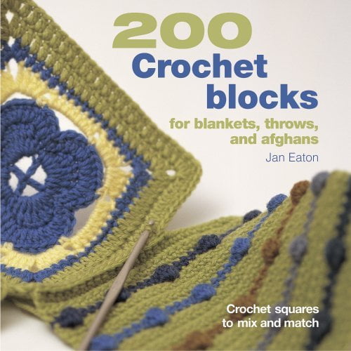 200 Crochet Blocks for Blankets Throws and Afghans by Jan Eaton