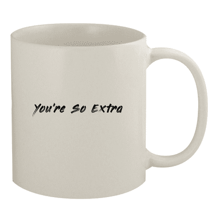 You re So Extra - 11oz Ceramic White Coffee Mug