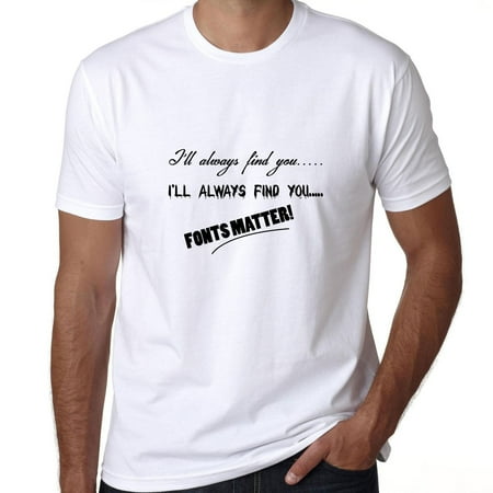Fonts Matter - I'll Always Find You Twice Men's T-Shirt