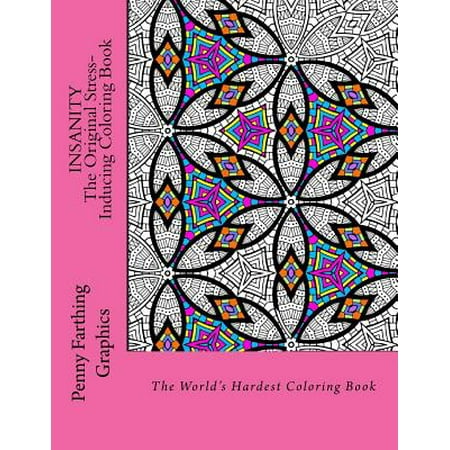 Insanity - The Original Stress Inducing Coloring Book: The World's Hardest Coloring Book