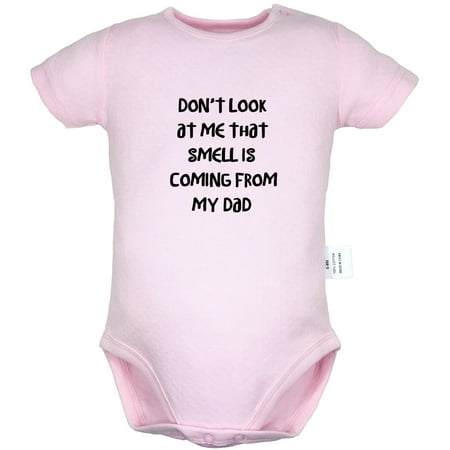

Don t Look At Me That Smell Is Coming From My Dad Funny Rompers For Babies Newborn Baby Unisex Bodysuits Infant Jumpsuits Toddler 0-24 Months Kids One-Piece Oufits (Pink 0-6 Months)
