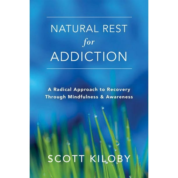 Natural Rest for Addiction : A Radical Approach to Recovery Through Mindfulness and Awareness