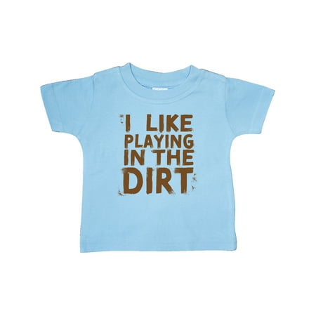 Inktastic I Like Playing in the Dirt Gift Baby Boy or Baby Girl T-Shirt