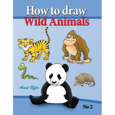 How to Draw Lion, Eagle Bears and Other Wild Animals: How to Draw Wild Animals Step by Step. in This Drawing Book There Are 32 Pages That Will Teach Y