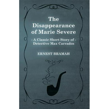 The Disappearance of Marie Severe (A Classic Short Story of Detective Max Carrados) - eBook