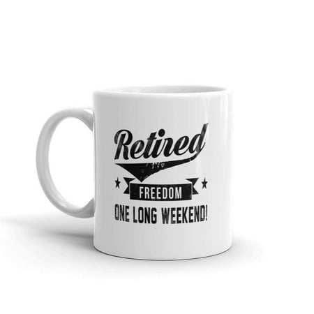 Funny Humor Novelty Retired Freedom One Long Weekend 11oz Ceramic Coffee Tea Mug Cup
Funny Humor Novelty Retired Freedom One Long Weekend 11oz Ceramic Coffee Tea Mug Cup