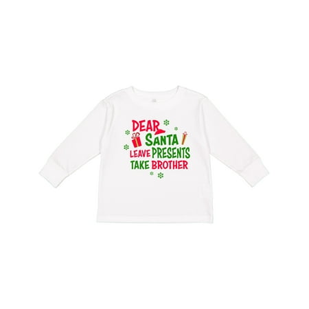 Inktastic Dear Santa Leave Presents Take Brother Gift Toddler Boy or Toddler Girl Long Sleeve T-Shirt
Inktastic Dear Santa Leave Presents Take Brother Gift Toddler Boy or Toddler Girl Long Sleeve T-Shirt