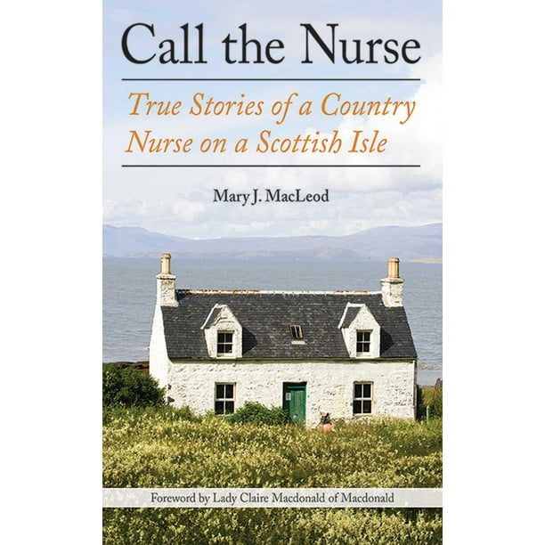 Call the Nurse : True Stories of a Country Nurse on a Scottish Isle (The Country Nurse Series, Book One)
