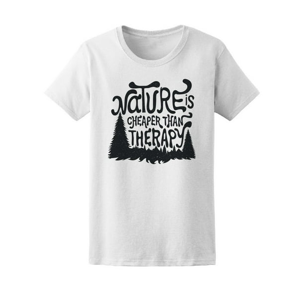 Nature Is Cheaper That Therapy Tee Women's -Image by Shutterstock