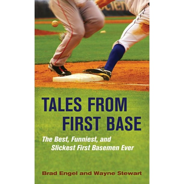 Tales from First Base : The Best, Funniest, and Slickest First Basemen Ever