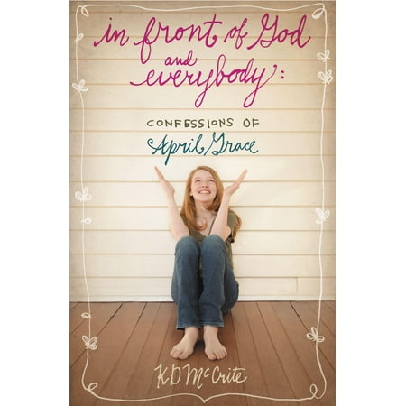 Confessions of April Grace: In Front of God and Everybody: Confessions of April Grace (Paperback)