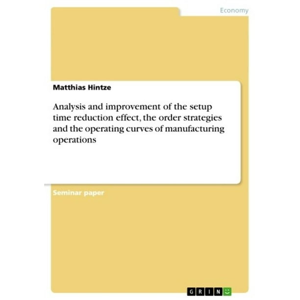 Analysis and improvement of the setup time reduction effect, the order strategies and the operating curves of manufacturing operations - eBook