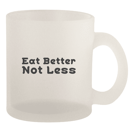 Eat Better Not Less - 10oz Frosted Coffee Mug Cup Frosted