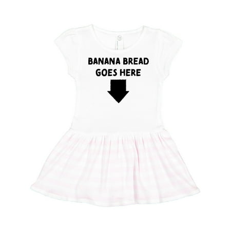 Inktastic Banana Bread Goes Here! Gift Toddler Girl Dress