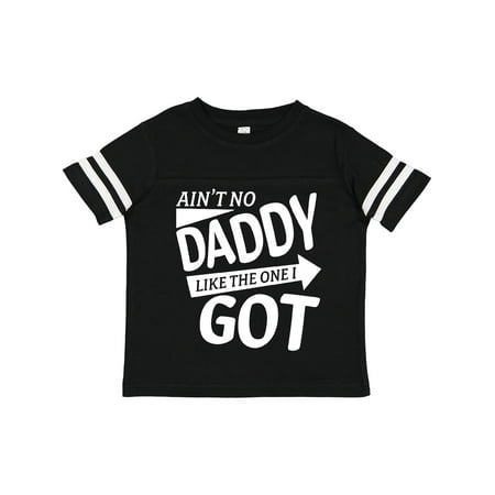 Inktastic Ain t No Daddy Like the One I Got- Father s Day for Kids Gift Toddler Boy or Toddler Girl T-Shirt