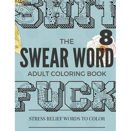 Swear Word Coloring Book: Inappropriate, Swear and Curse Stress Relief Word Coloring Book for Adult: Stress Relief Word to Color