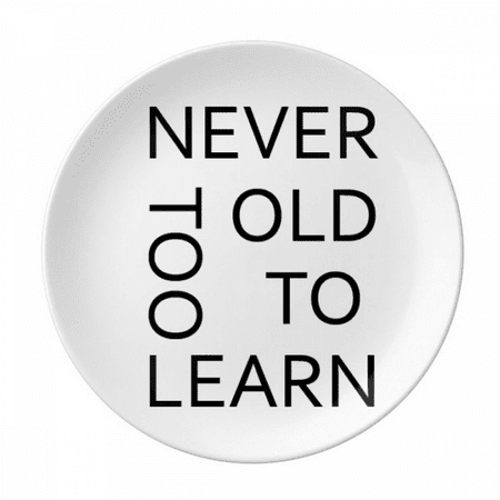 Never Too Old Too Learn Plate Decorative Porcelain Salver Tableware Dinner Dish
Never Too Old Too Learn Plate Decorative Porcelain Salver Tableware Dinner Dish