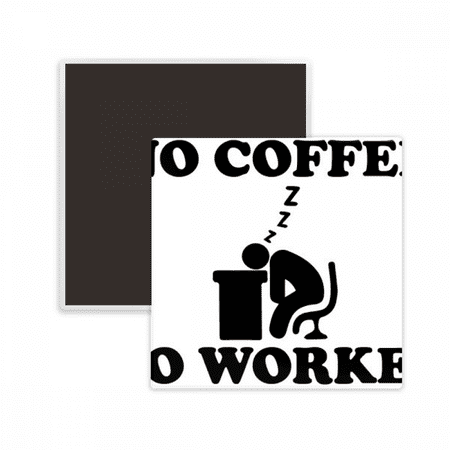No Coffee No Workee Office Design Square Ceracs Fridge Magnet Keepsake Memento
