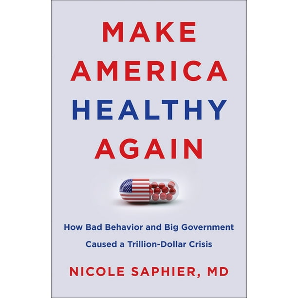 Make America Healthy Again: How Bad Behavior and Big Government Caused a Trillion-Dollar Crisis (Hardcover)