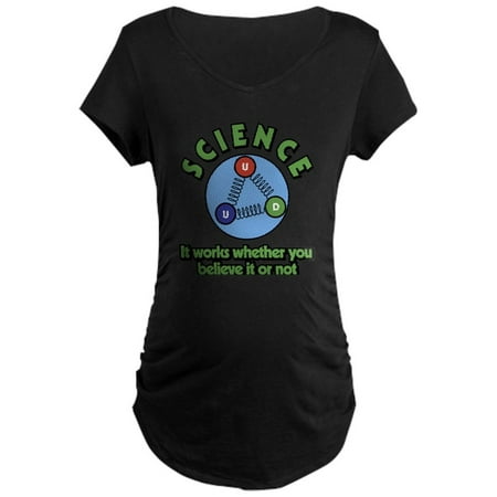 CafePress - Science It Works Whether Yo - Maternity Dark T-Shirt