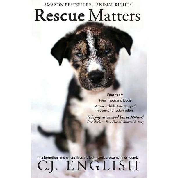 Rescue Matters: Four years. Four thousand dogs. An incredible true story of rescue and redemption. (Paperback)