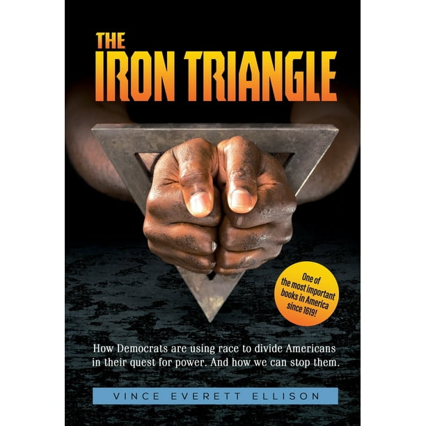 The Iron Triangle : Inside the Liberal Democrat Plan to Use Race to Divide Christians and America in their Quest for Power and How We Can Defeat Them (Hardcover)