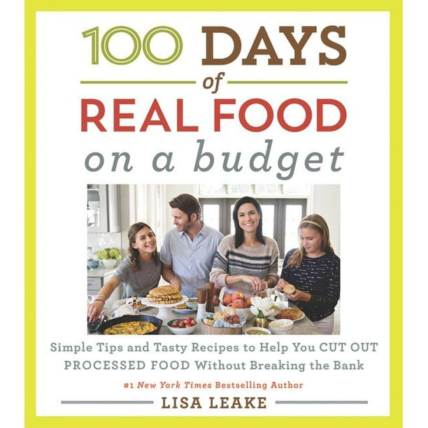 100 Days of Real Food: 100 Days of Real Food: On a Budget: Simple Tips and Tasty Recipes to Help You Cut Out Processed Food Without Breaking the Bank (Hardcover)