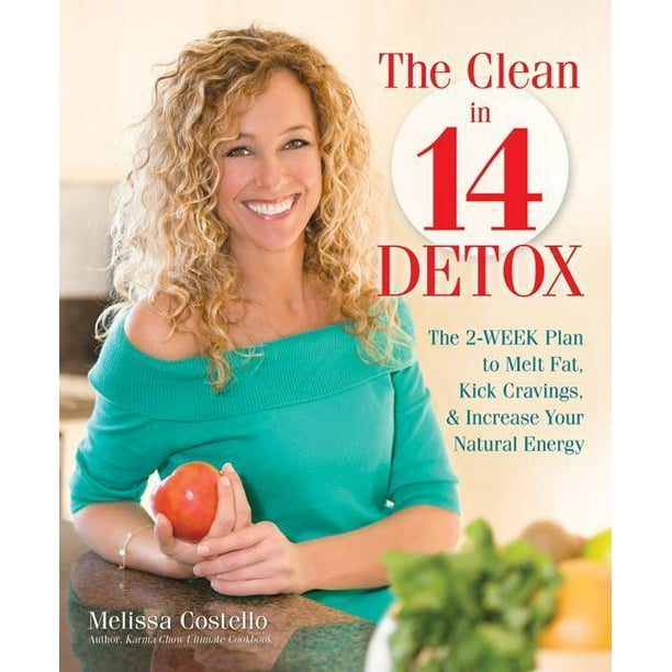The Clean in 14 Detox : The 2-Week Plan to Melt Fat, Kick Cravings, and Increase Your Natural Energy