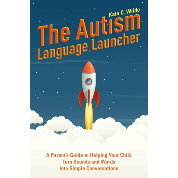 The Autism Language Launcher : A Parent's Guide to Helping Your Child Turn Sounds and Words Into Simple Conversations (Paperback)