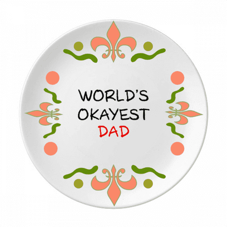 World s Okayest Dad Best Father Quote Flower Ceramics Plate Tableware Dinner Dish
World s Okayest Dad Best Father Quote Flower Ceramics Plate Tableware Dinner Dish