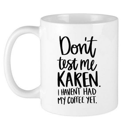 Don t Test Me Karen I Haven t Had My Coffee Yet Coffee Mug