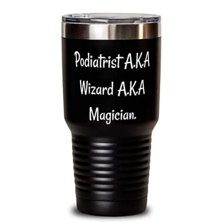 Cool Podiatrist 30oz Tumbler Podiatrist A.K.A Wizard A.K s For Colleagues Pre
